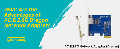 Advantages of 2.5G PCIE Dragon Network Adapter